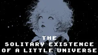 The Solitary Existence of a Little Universe