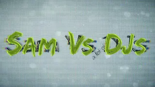 Sam Vs (a lot of) DJs