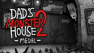 Dad's Monster House 2: MEDAL