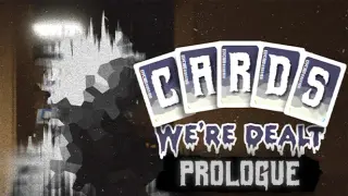 Cards We're Dealt: Prologue