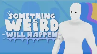 Something Weird Will Happen