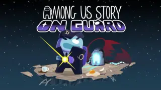 Among Us Story: On Guard