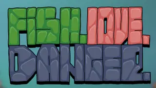 Fish. Love. Danger.