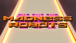 Madness Robots