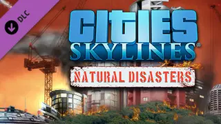 Cities: Skylines - Natural Disasters