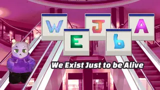 WEJbA: We Exist Just to be Alive