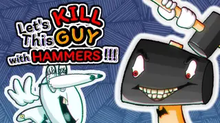 Let's KILL This GUY with HAMMERS!!!