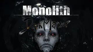 Monolith: Dark Matter
