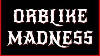 Orblike Madness