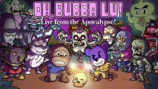 Oh, Bubba Lu! Live from the Apocalypse!