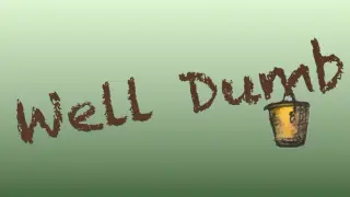 Well Dumb