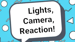 Lights, Camera, Reaction!