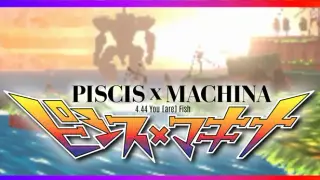 PISCIS x MACHINA 4.44 You [are] Fish