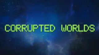 Corrupted Worlds