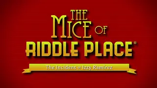 The Mice of Riddle Place: The Incident of Izzy Ramirez
