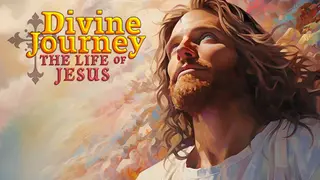 Divine Journey: The Life of Jesus