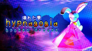 Hypnagogia 壊れた夢 Broken Dreams