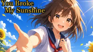 You Broke My Sunshine