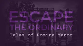 Escape The Ordinary: Tales of Romina Manor