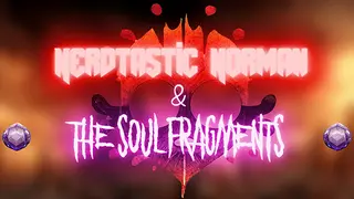 Nerdtastic Norman & The Soul Fragments