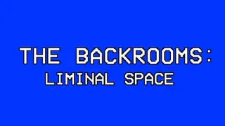 The Backrooms: Liminal Space