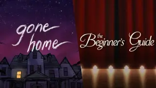 The Beginner's Guide + Gone Home