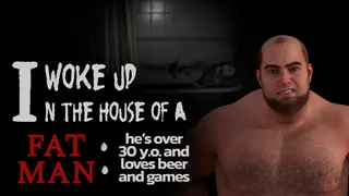 I woke up in the house of a fat man: he's over 30 years old and loves beer and games