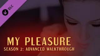 My Pleasure - Season 2: Advanced Walkthrough