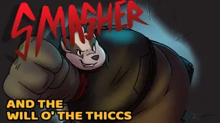 Smasher and the Will o' the Thiccs