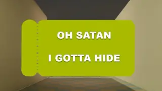 Oh Satan, I gotta hide