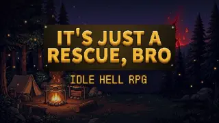 It's Just a Rescue, Bro! — Idle Hell RPG