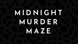 Midnight Murder Maze