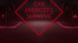 CAN ANDROIDS SURVIVE - Switch