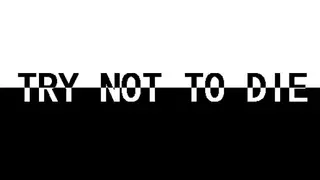 Try not to die