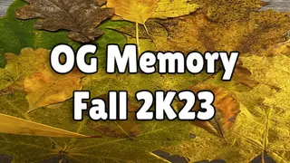 OG Memory: Fall 2K23
