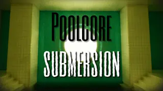 Poolcore: Submersion