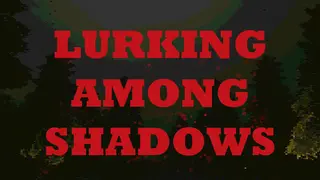 Lurking Among Shadows