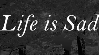 Life is sad