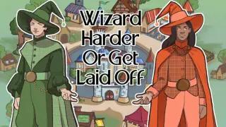 Wizard Harder Or Get Laid Off