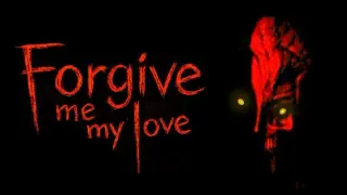 Forgive Me My Love