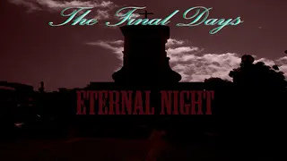 The Final Days: Eternal Night