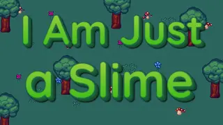 I'm Just a Slime