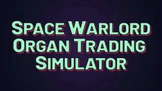 Space Warlord Organ Trading Simulator - Switch