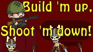 Build 'm up, Shoot 'm down!