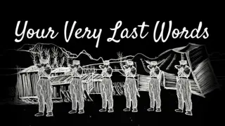 Your Very Last Words