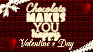 Chocolate makes you happy: Valentine's Day