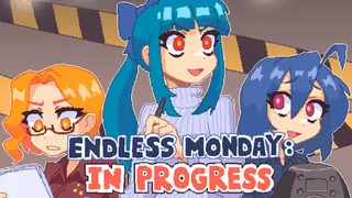 Endless Monday: In Progress