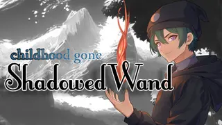 Childhood Gone: Shadowed Wand