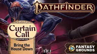 Fantasy Grounds - Pathfinder 2 RPG - Curtain Call Adventure Path - Bring the House Down (3 of 3)