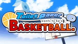 Toilet paper wants to be a basketball
